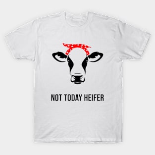 Not today Heifer T-Shirt